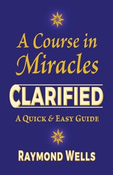 Paperback A Course in Miracles Clarified: A Quick and Easy Guide Book