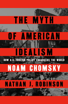 Hardcover The Myth of American Idealism: How U.S. Foreign Policy Endangers the World Book