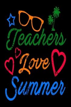 Paperback Teachers Love Summer: Daily Gratitude Reflection Journal - Diary for Gratitude and Thanks - Quick, Simple, Effective Way to Develop Happines Book