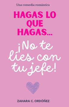 Paperback Hagas lo que hagas... ¡no te líes con tu jefe!: (Comedia romántica) [Spanish] Book