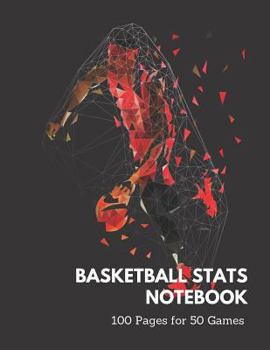 Basketball Stats Notebook : 100 Pages Blank Work Sheet for 50 Games