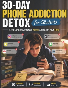 30-Day Phone Addiction Detox for Students: Stop Scrolling, Improve Focus & Reclaim Your Time