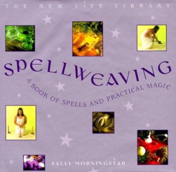 Hardcover Spellweaving: A Book of Spells and Practical Magic (The New Life Library Series) Book