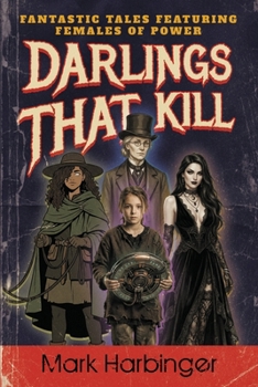 Paperback Darlings That Kill: Fantastic Tales Featuring Females of Power Book