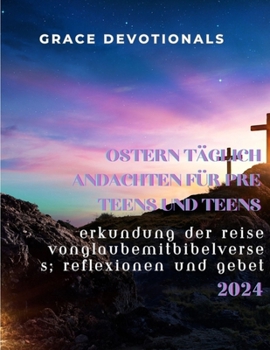 Paperback Ostern täglich Andachten für Pre Teens und Teens 2024: Erkundung der Reise vonGlaubemitBibelVerses, Reflexionen und Gebet [German] Book