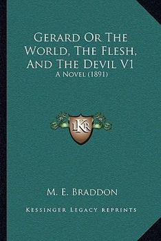 Gerard Or The World, The Flesh, And The Devil V1: A Novel