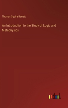 Hardcover An Introduction to the Study of Logic and Metaphysics Book