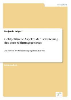 Paperback Geldpolitische Aspekte der Erweiterung des Euro-Währungsgebietes: Zur Reform der Abstimmungsregeln im EZB-Rat [German] Book