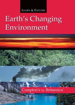 Hardcover Earth's Changing Environment: Compton's by Britannica (Learn & Explore) Book