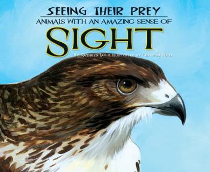 Seeing Their Prey: Animals with an Amazing Sense of Sight - Book  of the Sensing Their Prey