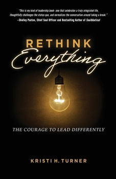 Paperback Rethink Everything: The Courage to Lead Differently Book