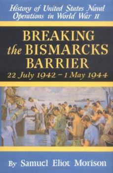 History of US Naval Operations in WWII 6: Breaking the Bismarcks Barrier 7/42-5/44 - Book #6 of the History of United States Naval Operations in World War II