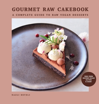 Hardcover Gourmet Raw Cakebook: A Complete Guide to Raw Vegan Desserts Book