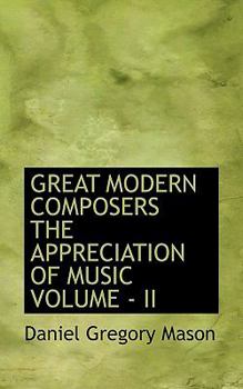 The appreciation of music. vol. II Great modern composers. Biogr - Book #2 of the Appreciation of Music