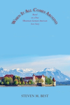 Paperback When It All Comes Around: A Novel Based on a True Ukrainian-German-American Love Story Book