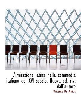 Paperback L'Imitazione Latina Nella Commedia Italiana del XVI Secolo. Nuova Ed. Riv. Dall'autore [Italian] [Large Print] Book