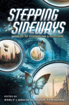 Paperback Stepping Sideways: Worlds of Steampunk and Dystopia Book