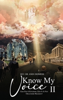 Hardcover Know My Voice II: God Has A Kingdom, And It is Not Organized Religion! Book