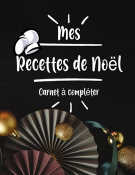 Paperback Mes Recettes De Noel Cahier de Recettes ? Compl?ter: Broch?, Carnet de recettes, Pour 100 recettes, (8,5x11 pouces / ca. A4), Livre de cuisine personn [French] Book