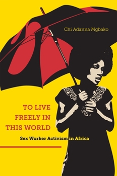 Paperback To Live Freely in This World: Sex Worker Activism in Africa Book