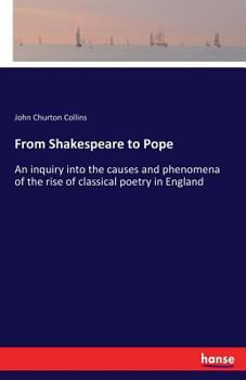 Paperback From Shakespeare to Pope: An inquiry into the causes and phenomena of the rise of classical poetry in England Book