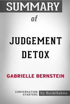 Paperback Summary of Judgement Detox by Gabrielle Bernstein: Conversation Starters Book