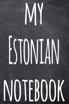 My Estonian Notebook: The perfect gift for anyone learning a new language - 6x9 119 page lined journal!