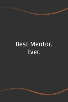 Paperback Best Mentor. Ever: Blank Lined Journal for Coworkers and Friends - Perfect Employee Appreciation Gift Idea Book