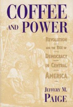 Hardcover Coffee and Power: Revolution and the Rise of Democracy in Central America, Book