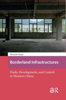 Hardcover Borderland Infrastructures: Trade, Development, and Control in Western China Book