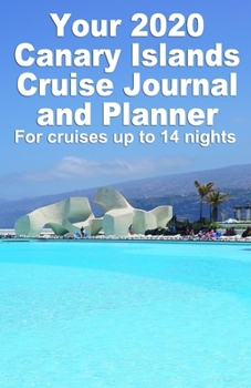 Your 2020 Canary Islands Cruise Journal and Planner: A handbag size paperback publication for your Canaries cruise for up to 14 nights - Design 1