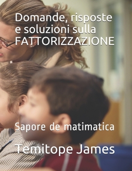 Paperback Domande, risposte e soluzioni sulla FATTORIZZAZIONE: Sapore de matimatica [Italian] Book