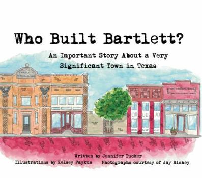 Paperback Who Built Bartlett?: An Important Story About A Very Significant Town in Texas Book