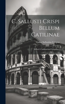 Hardcover C. Sallusti Crispi Bellum Catilinae: Sallust's Catilinarian Conspiracy Book