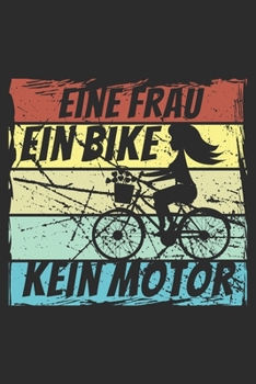 Eine Frau ein Bike kein Motor: A5 110 Seiten Liniert I Notizbuch I Tagebuch I Notizen I Planer I Geschenk Idee für Radfahrer, Mountainbike, MTB, Rennrad, Fahrrad, Radsport (German Edition)