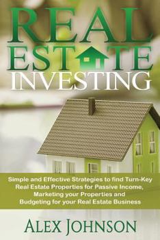 Paperback Real Estate Investing: Simple and Effective Strategies to find Real Turn-Key Real Estate Properties for Passive Income, Marketing your Proper Book