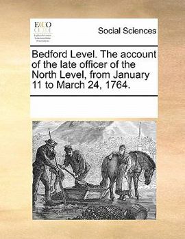 Paperback Bedford Level. the Account of the Late Officer of the North Level, from January 11 to March 24, 1764. Book