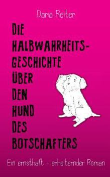 Paperback Die Halbwahrheitsgeschichte über den Hund des Botschafters [German] Book