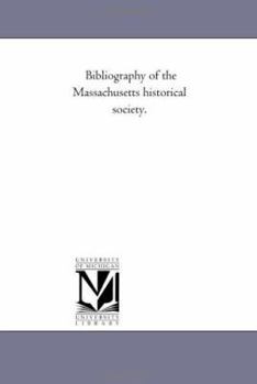Bibliography of the Massachusetts historical society.