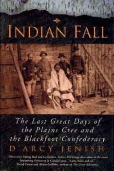 Hardcover Indian Fall: The Last Great Days of the Plains Cree and the Blackfoot Confederacy Book