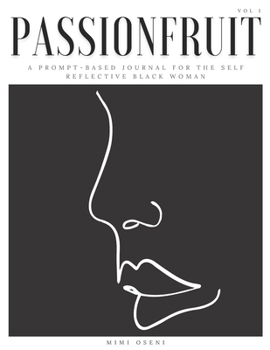Paperback Passionfruit: A prompt-based journal for the self reflective black woman. Book