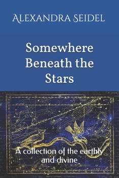 Paperback Somewhere Beneath the Stars: A collection of the earthly and divine Book