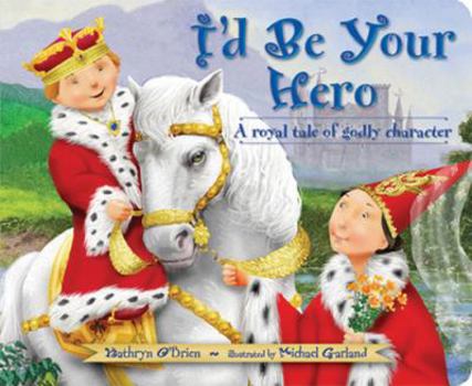 Board book I'd Be Your Hero: A Royal Tale of Godly Character Book