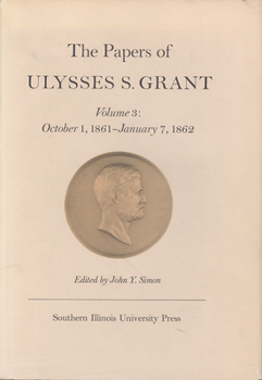 Hardcover The Papers of Ulysses S. Grant, Volume 3: October 1, 1861-January 7, 1862 Volume 3 Book