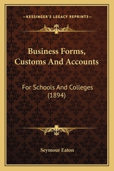 Paperback Business Forms, Customs And Accounts: For Schools And Colleges (1894) Book