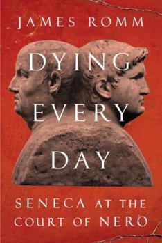Hardcover Dying Every Day: Seneca at the Court of Nero Book