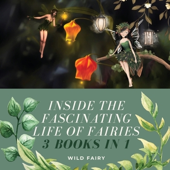 Paperback Inside the Fascinating Life of Fairies: 3 Books in 1 Book