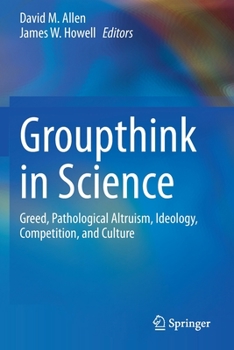 Paperback Groupthink in Science: Greed, Pathological Altruism, Ideology, Competition, and Culture Book