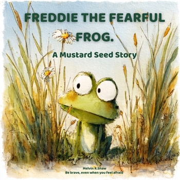 Paperback Freddie the Fearful Frog.: Be brave. Even when you feel afraid Book