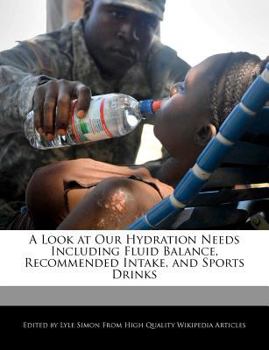 Paperback A Look at Our Hydration Needs Including Fluid Balance, Recommended Intake, and Sports Drinks Book